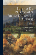 Lettres De Peiresc Aux Frres Dupuy [Et Autres]; Volume 2