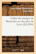 Lettres Du Marquis de Montcalm Au Chevalier de Lvis