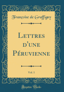 Lettres d'Une Pruvienne, Vol. 1 (Classic Reprint)