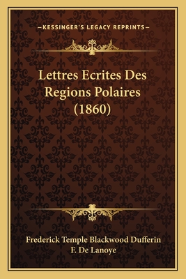 Lettres Ecrites Des Regions Polaires (1860) - Dufferin, Frederick Temple Blackwood, and De Lanoye, F (Translated by)