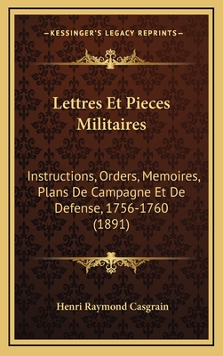 Lettres Et Pieces Militaires: Instructions, Orders, Memoires, Plans de Campagne Et de Defense, 1756-1760 (1891) - Casgrain, Henri Raymond