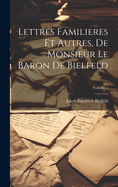 Lettres Familieres Et Autres, de Monsieur Le Baron de Bielfeld; Volume 1