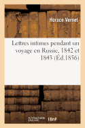 Lettres Intimes Pendant Un Voyage En Russie, 1842 Et 1843: Fragmens In?dits d'Une Histoire Des Artistes Vivans