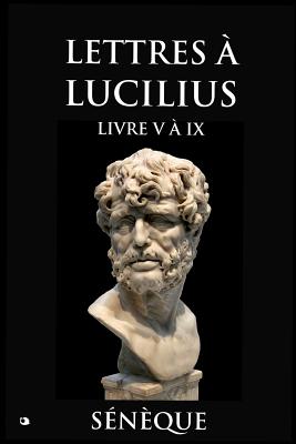 Lettres ? Lucilius: Livre V ? IX - Baillard, J (Translated by), and Seneque