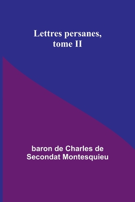 Lettres persanes, tome II - Montesquieu, Baron de