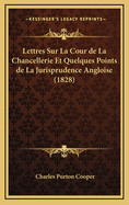 Lettres Sur La Cour de La Chancellerie Et Quelques Points de La Jurisprudence Angloise (1828)