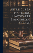 Lettres sur la Profession D'Avocat et Bibliothque Choisie