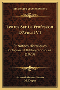 Lettres Sur La Profession D'Avocat V1: Et Notices Historiques, Critiques Et Bibliographiques (1820)