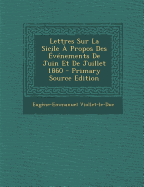 Lettres Sur La Sicile a Propos Des Evenements de Juin Et de Juillet 1860 - Viollet-Le-Duc, Eug?ne-Emmanuel