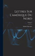 Lettres Sur L'amrique Du Nord; Volume 2
