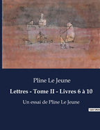 Lettres - Tome II - Livres 6 ? 10: ?crits de Pline Le Jeune