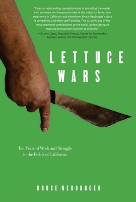 Lettuce Wars: Ten Years of Work and Struggle in the Fields of California - Neuburger, Bruce