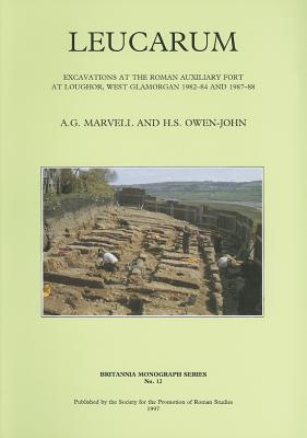 Leucarum: Excavations at the Roman Auxiliary Fort at Loughor, West Glamorgan, 1982-84 and 1987-88 - Marvell, A. G., and John, H.S.Owen-, and Owen-John, H.S.