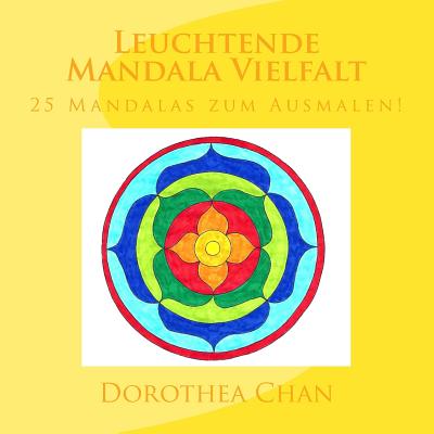 Leuchtende Mandala Vielfalt: 25 Mandalas Zum Ausmalen! - Chan, Dorothea