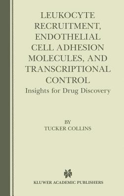 Leukocyte Recruitment, Endothelial Cell Adhesion Molecules, and Transcriptional Control: Insights for Drug Discovery - Collins, Tucker (Editor)