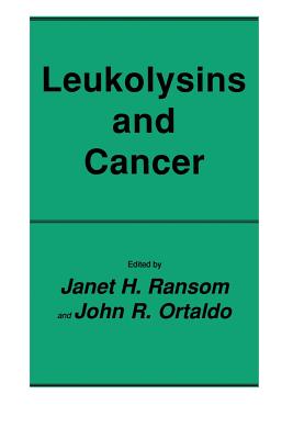 Leukolysins and Cancer - Ransom, Janet H (Editor), and Ortaldo, John R (Editor)