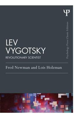 Lev Vygotsky (Classic Edition): Revolutionary Scientist - Newman, Fred, and Holzman, Lois