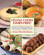 Levana Cooks Dairy-Free!: Natural and Delicious Recipes for Your Favorite Forbidden Foods