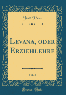 Levana, Oder Erziehlehre, Vol. 3 (Classic Reprint)