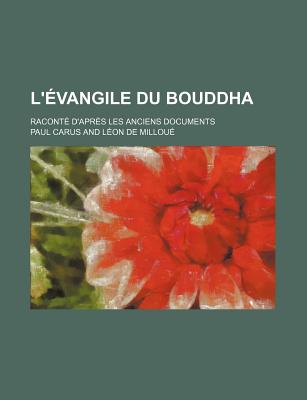 L'Evangile Du Bouddha; Raconte D'Apres Les Anciens Documents - Carus, Paul, Dr.