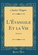 L'Evangile Et La Vie: Sermons (Classic Reprint)