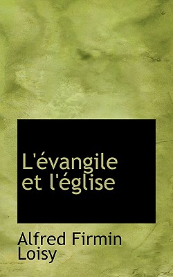 L'Evangile Et L'Eglise - Loisy, Alfred Firmin