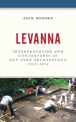 Levanna: Interpretation and Controversy in New York Archaeology, 1923-2018 - Rossen, Jack