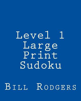 Level 1 Large Print Sudoku: 80 Easy to Read, Large Print Sudoku Puzzles - Rodgers, Bill