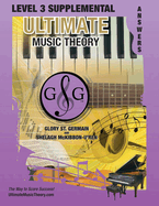 LEVEL 3 Supplemental Answer Book - Ultimate Music Theory: LEVEL 3 Supplemental Answer Book - Ultimate Music Theory (identical to the LEVEL 3 Supplemental Workbook), Saves Time for Quick, Easy and Accurate Marking!