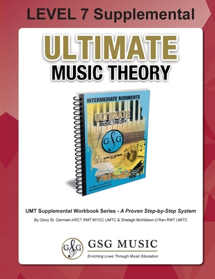 LEVEL 7 Supplemental - Ultimate Music Theory: The LEVEL 7 Supplemental Workbook is designed to be completed after the Intermediate Rudiments and LEVEL 6 Supplemental Workbooks. - St Germain, Glory, and McKibbon U'Ren, Shelagh