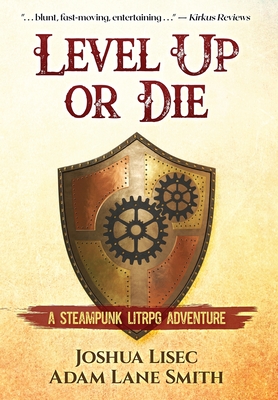 Level Up or Die: A LitRPG Steampunk Adventure - Lisec, Joshua, and Smith, Adam Lane