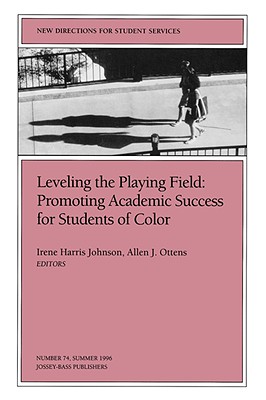 Leveling the Playing Field: Promoting Academic Success for Students of Color: New Directions for Student Services, Number 74 - Johnson, Irene Harris (Editor), and Ottens, Allen J, PhD (Editor)