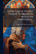 Leven Van De Heilige Cecilia, Romeinsche Maegd En Martelares...