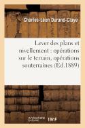 Lever Des Plans Et Nivellement: Oprations Sur Le Terrain, Oprations Souterraines