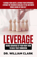 Leverage: Taking Advantage of Your Right-Now to Build Your Tomorrow