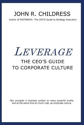 Leverage: The CEO's Guide to Corporate Culture - Childress, John R.