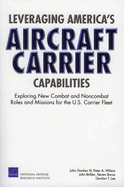 Leveraging America's Aircraft Carrier Capabilities: Exploring New Combat and Noncombat Roles and Missions for the U.S. Carrier Fleet