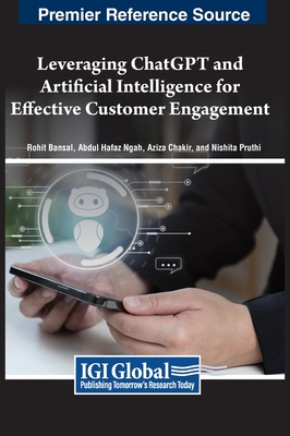 Leveraging ChatGPT and Artificial Intelligence for Effective Customer Engagement - Bansal, Rohit (Editor), and Ngah, Abdul Hafaz (Editor), and Chakir, Aziza (Editor)