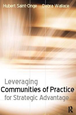 Leveraging Communities of Practice for Strategic Advantage - Saint-Onge, Hubert, and Wallace, Debra