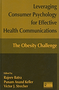 Leveraging Consumer Psychology for Effective Health Communications: The Obesity Challenge: The Obesity Challenge