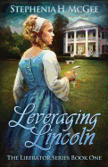 Leveraging Lincoln: The Liberator Series Book One