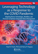 Leveraging Technology as a Response to the Covid Pandemic: Adapting Diverse Technologies, Workflow, and Processes to Optimize Integrated Clinical Management