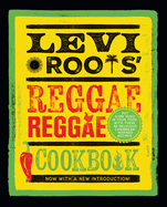 Levi Roots' Reggae Reggae Cookbook: Put Some Music in Your Food with These 80 Delicious Caribbean-Inspired Recipes