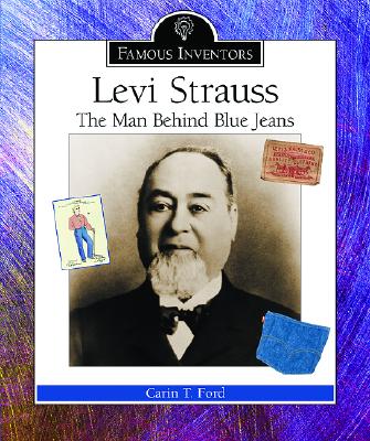 Levi Strauss: The Man Behind Blue Jeans - Ford, Carin T
