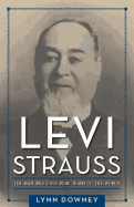 Levi Strauss: The Man Who Gave Blue Jeans to the World