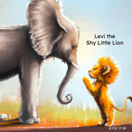 Levi the Shy Little Lion: Levi Learns to Overcome his Fears