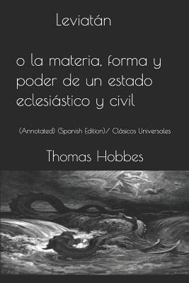 Leviatn O La Materia, Forma Y Poder de Un Estado Eclesistico Y Civil: (annotated) (Spanish Edition)/ Clsicos Universales - Hobbes, Thomas