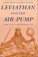 Leviathan and the Air-Pump: Hobbes, Boyle, and the Experimental Life - Shapin, Steven, and Schaffer, Simon