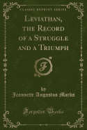 Leviathan, the Record of a Struggle and a Triumph (Classic Reprint)