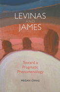 Levinas and James: Toward a Pragmatic Phenomenology